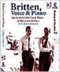 Britten, Voice and Piano : Lectures on the Vocal Music of Benjamin Britten - Book