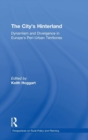 The City's Hinterland : Dynamism and Divergence in Europe's Peri-Urban Territories - Book