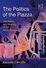 The Politics of the Piazza : The History and Meaning of the Italian Square - Book