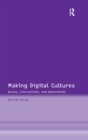 Making Digital Cultures : Access, Interactivity, and Authenticity - Book