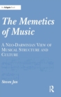 The Memetics of Music : A Neo-Darwinian View of Musical Structure and Culture - Book