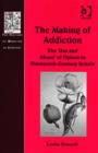 The Making of Addiction : The 'Use and Abuse' of Opium in Nineteenth-Century Britain - Book
