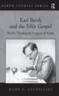 Karl Barth and the Fifth Gospel : Barth's Theological Exegesis of Isaiah - Book