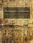 The Geometry of Creation : Architectural Drawing and the Dynamics of Gothic Design - Book