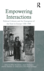 Empowering Interactions : Political Cultures and the Emergence of the State in Europe 1300–1900 - Book