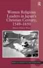 Women Religious Leaders in Japan's Christian Century, 1549-1650 - Book