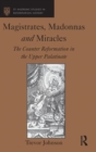 Magistrates, Madonnas and Miracles : The Counter Reformation in the Upper Palatinate - Book