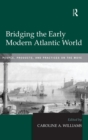 Bridging the Early Modern Atlantic World : People, Products, and Practices on the Move - Book