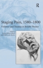 Staging Pain, 1580–1800 : Violence and Trauma in British Theater - Book