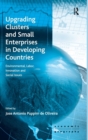 Upgrading Clusters and Small Enterprises in Developing Countries : Environmental, Labor, Innovation and Social Issues - Book