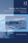 Being the Chosen : Exploring a Christian Fundamentalist Worldview - Book