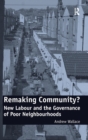 Remaking Community? : New Labour and the Governance of Poor Neighbourhoods - Book