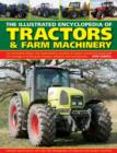 The Illustrated Encyclopedia of Tractors & Farm Machinery : An Informative History and Comprehensive Directory of Tractors Around the World with Full Coverage of All the Great Marques, Designers and M - Book