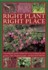 Right Plant Right Place : Choosing the Perfect Plant for Every Location in Your Garden, with 120 Photographs - Book