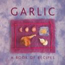 Garlic: A Book of Recipes - Book