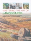 Mastering the Art of Landscapes : A step-by-step course with 30 drawing and painting projects and 800 photographs - Book