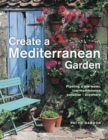 Create a Mediterranean Garden : Planting a low-water, low-maintenance paradise - anywhere - Book