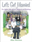 Let's Get Married : The Lighter Side of Love, Romance and Weddings - Book