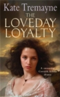 The Loveday Loyalty (Loveday series, Book 7) : Drama, intrigue and romance in an exciting historical saga - Book