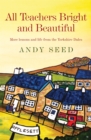 All Teachers Bright and Beautiful (Book 3) : A light-hearted memoir of a husband, father and teacher in Yorkshire Dales - Book