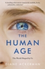 The Human Age : The World Shaped by Us - Book
