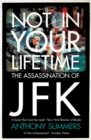 Not In Your Lifetime : The Assassination of JFK - Book