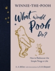 Winnie-the-Pooh: What Would Pooh Do? : How to Rediscover the Simple Things in Life - Book