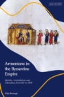 Armenians in the Byzantine Empire : Identity, Assimilation and Alienation from 867 to 1098 - Book