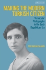 Making the Modern Turkish Citizen : Vernacular Photography in the Early Republican Era - eBook