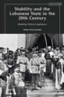 Stability and the Lebanese State in the 20th Century : Building Political Legitimacy - Book