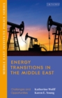 Energy Transitions in the Middle East : Challenges and Opportunities - Book