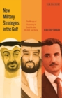 New Military Strategies in the Gulf : The Mirage of Autonomy in Saudi Arabia, the UAE and Qatar - eBook
