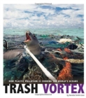 Trash Vortex: How Plastic Pollution Is Choking the World's Oceans - Book