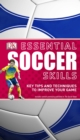 Essential Soccer Skills : Key Tips and Techniques to Improve Your Game - Book