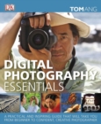 Digital Photography Essentials : A Practical and Inspiring Guide That Will Take You from Beginner to Confident, C - Book