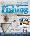 The Complete Fishing Manual : Tackle, Baits and Lures, Species, Techniques, Where to Fish - Book