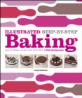 Illustrated Step-by-Step Baking : Easy-to-Follow Recipes with More Than 1,500 Photographs - Book
