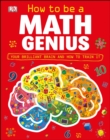 How to Be a Math Genius : Your Brilliant Brain and How to Train It - Book