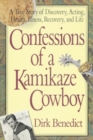 Confessions of a Kamikaze Cowboy : A True Story of Discovery Acting Health Illness Recovery and Life - Book