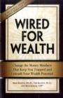 Wired for Wealth : Change the Money Mindsets That Keep You Trapped and Unleash Your Wealth Potential - Book