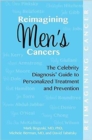 Reimagining Men's Cancers : The Celebrity Diagnosis Guide to Personalized Treatment and Prevention - Book