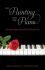 The Painting and Piano : An Improbable Story of Survival and Love - Book