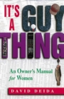 It's A Guy Thing : A Owner's Manual for Women - eBook