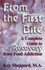From the First Bite : A Complete Guide to Recovery from Food Addiction - eBook