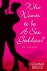 Who Wants To Be A Sex Goddess? - eBook