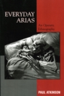 Everyday Arias : An Operatic Ethnography - Book