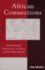 African Connections : Archaeological Perspectives on Africa and the Wider World - Book