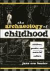 The Archaeology of Childhood : Children, Gender, and Material Culture - Book