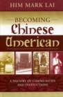 Becoming Chinese American : A History of Communities and Institutions - Book