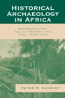 Historical Archaeology in Africa : Representation, Social Memory, and Oral Traditions - Book